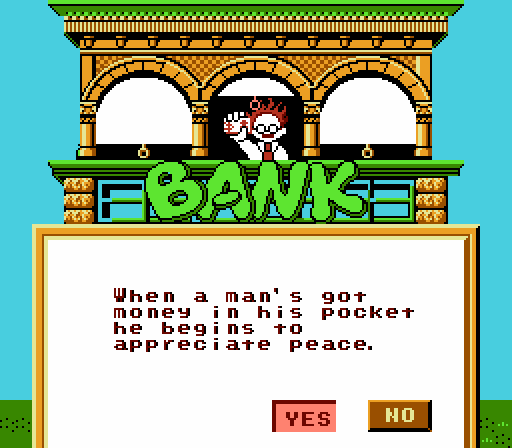 BANK: When a man's got money in his pocket he begins to appreciate peace.