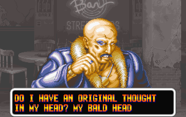 MR. BIG: Do I have an original thought in my head? My bald head…
