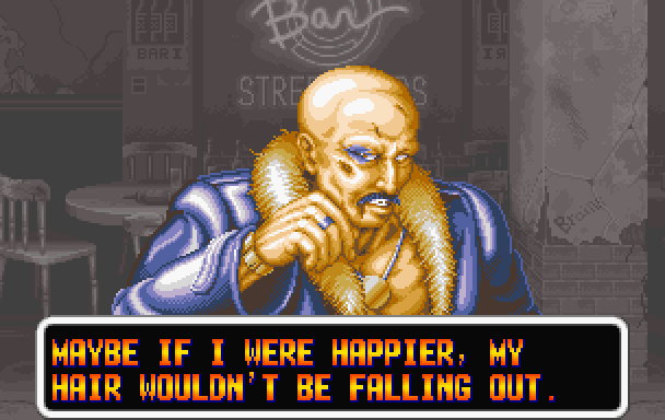 MR. BIG: Maybe if I were happier, my hair wouldn't be falling out.