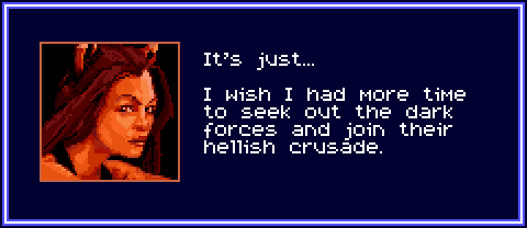 KITSUNE: It's just, I wish I had more time to seek out the dark forces and join their hellish crusade.
