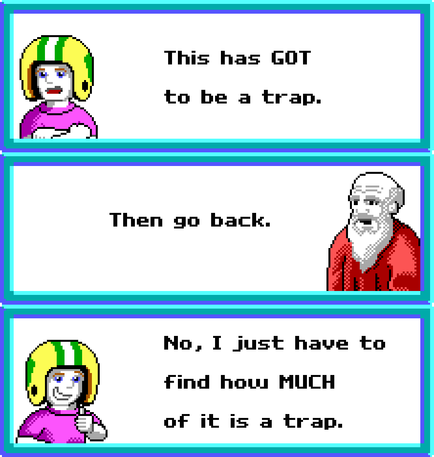 COMMANDER KEEN: This has GOT to be a trap. COUNCIL MEMBER: Then go back. COMMANDER KEEN: No. I just have to find how MUCH of it is a trap.