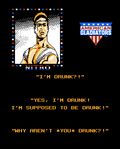 NITRO: I'm drunk?! Yes, I'm drunk! I'm supposed to be drunk! Why aren't *you* drunk?!