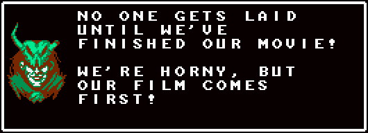 MERCHANT: No one gets laid until we've finished our movie! We're horny, but our film comes first!