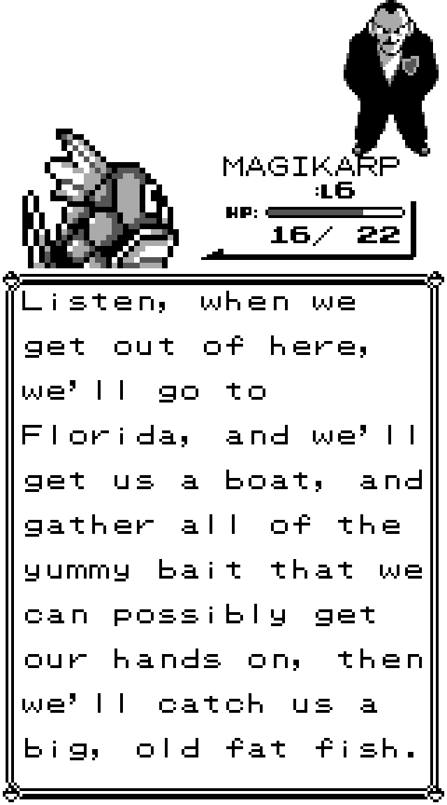 GIOVANNI: Listen, when we get out of here, we'll go to Florida, and we'll get us a boat, and gather all of the yummy bait that we can possibly get our hands on, then we'll catch us a big, old fat fish.