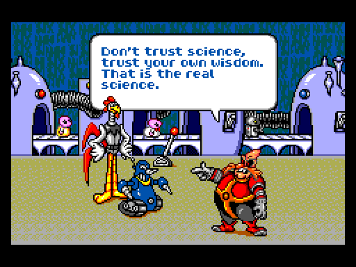DR. ROBOTNIK: Don't trust science, trust your own wisdom. That is the real science.