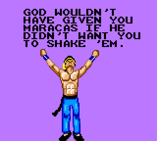 JOHNNY: God wouldn't have given you maracas if He didn't want you to shake 'em.