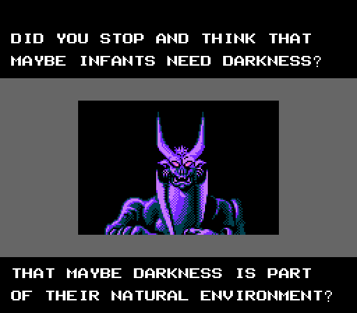 NIGHTMARE KING: And did you stop and think that maybe infants need darkness? That maybe darkness is part of their natural environment?