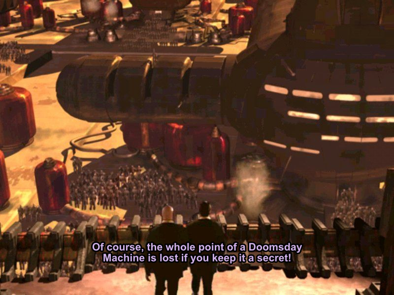 EMPEROR SHADDAM IV: Of course, the whole point of a Doomsday Machine is lost, if you keep it a secret!