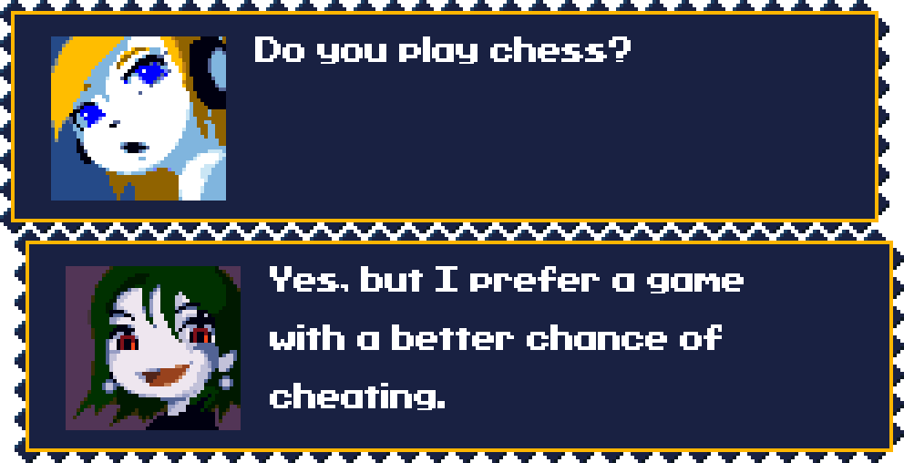 CURLY: Do you play chess? MISERY: Yes, but I prefer a game with a better chance of cheating.