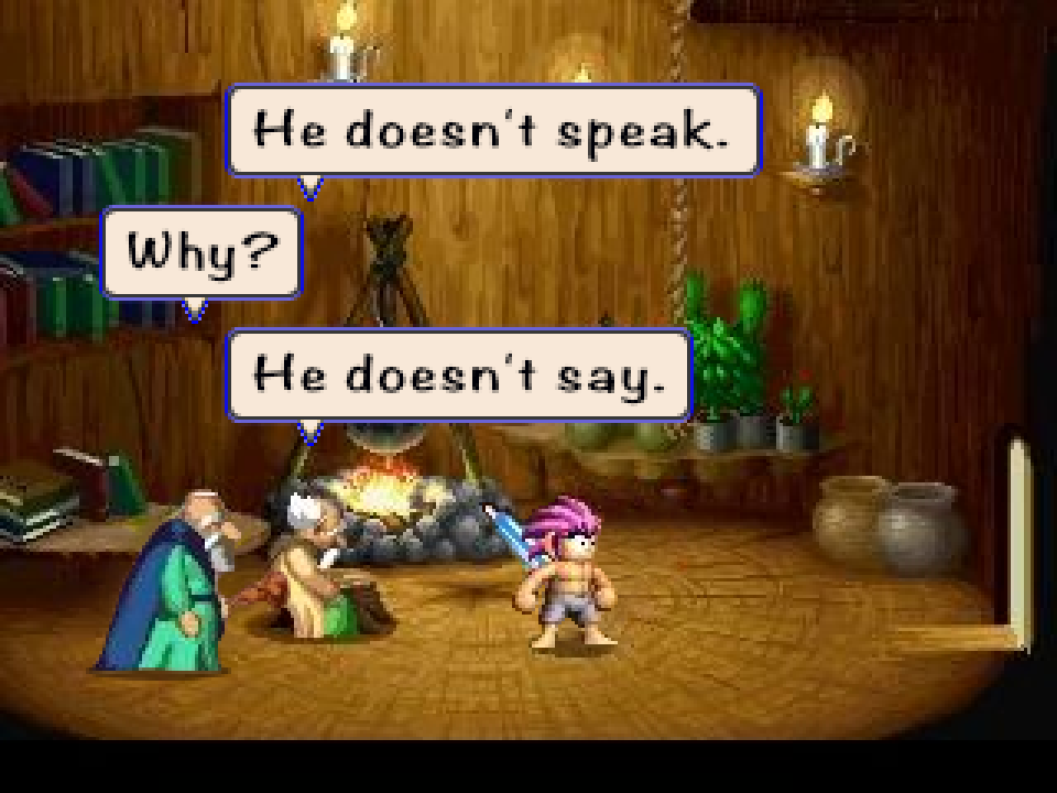 100-YEAR-OLD MAN: He doesn't speak. 1000-YEAR-OLD MAN: Why? 100-YEAR-OLD MAN: He doesn't say.