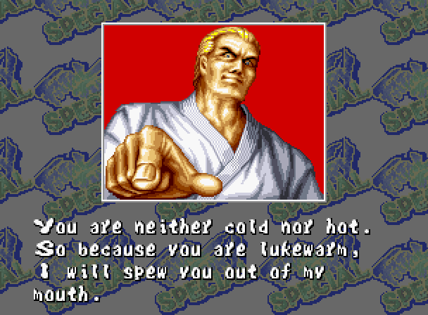 GEESE HOWARD: You are neither cold nor hot. So because you are lukewarm, I will spew you out of my mouth.