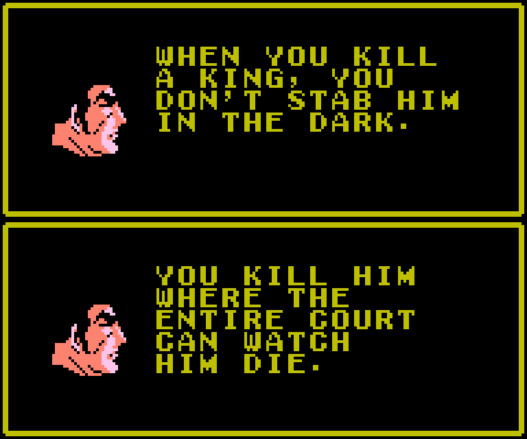 GOLGO: When you kill a king, you don't stab him in the dark. You kill him where the entire court can watch him die.