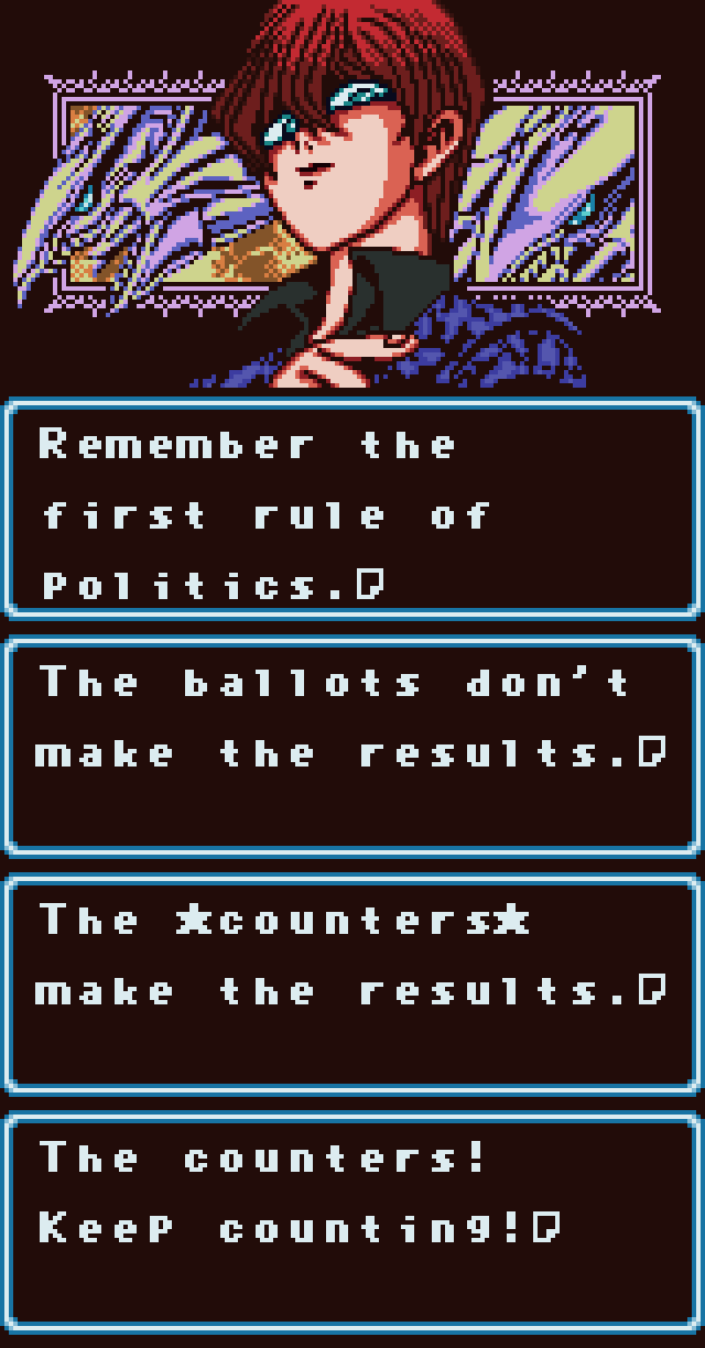 SETO KAIBA: Remember the first rule of politics. The ballots don't make the results. The counters make the results. The counters! Keep counting!