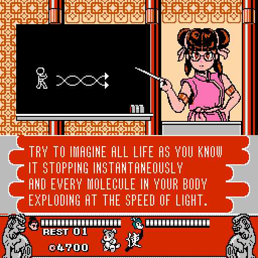 KIM: Try to imagine all life as you know it stopping instantaneously; and every molecule in your body exploding at the speed of light.