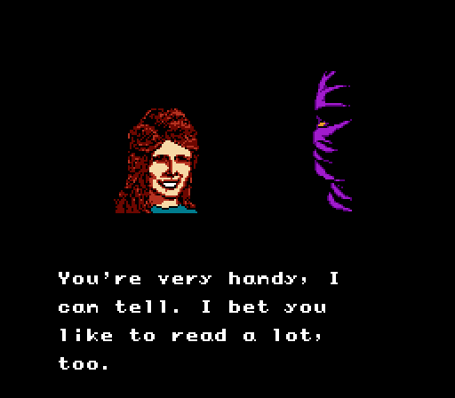 KID 4: You're very handy, I can tell. I bet you like to read a lot, too.