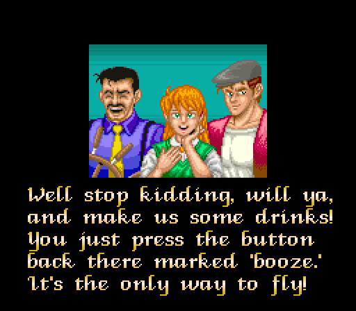 RICK ANDERSON: Well stop kidding, will ya, and make us some drinks! You just press the button back there marked 'booze.' It's the only way to fly!