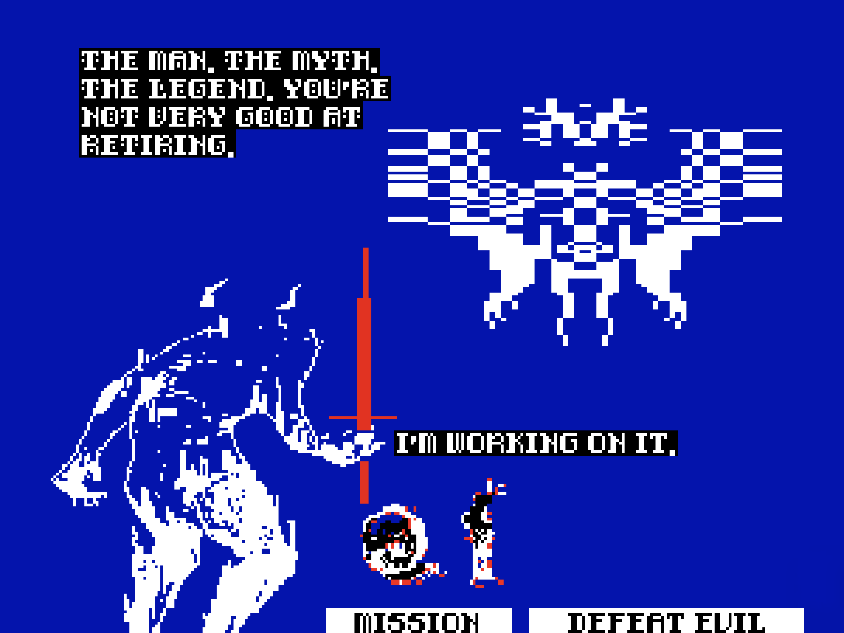 EVIL: The man. The myth. The legend. You're not very good at retiring. HERO OF RUNE: I'm working on it.