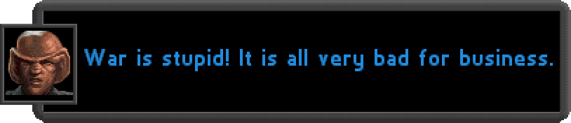 FERENGI: War is stupid. It is all very bad for business.