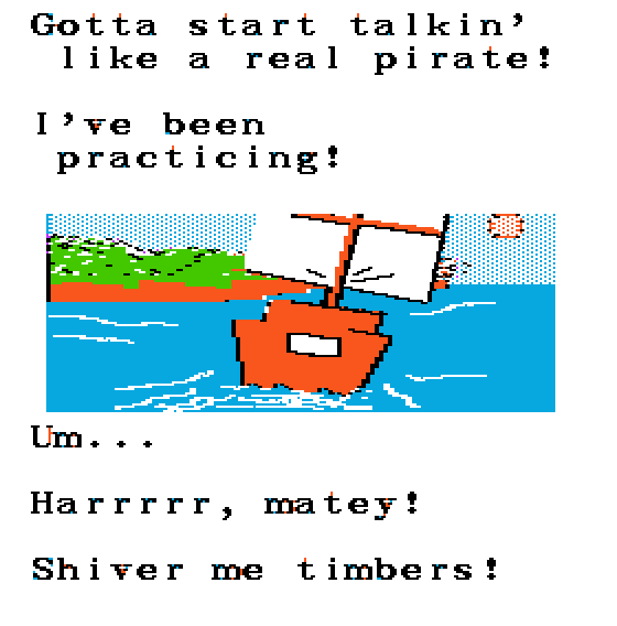 PILGRIM: Gotta start talkin' like a real pirate! I've been practicing!  Um... Harrrrr, matey! Shiver me timbers!