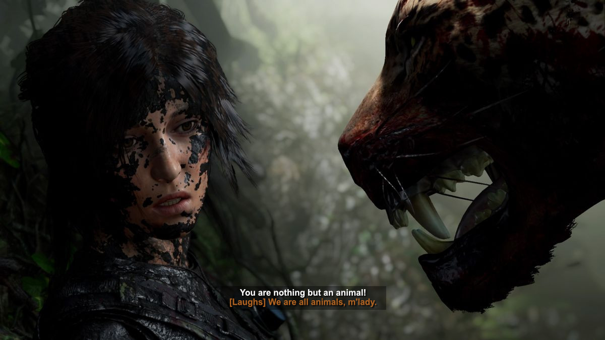 LARA CROFT: You are nothing but an animal! JAGUAR: [laughs] We are all animals, m'lady.