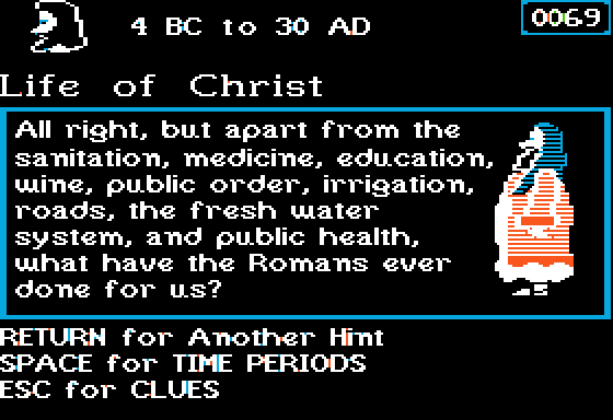 BENJAMIN: All right, but apart from the sanitation, medicine, education, wine, public order, irrigation, roads, the fresh water system and public health, what have the Romans ever done for us?