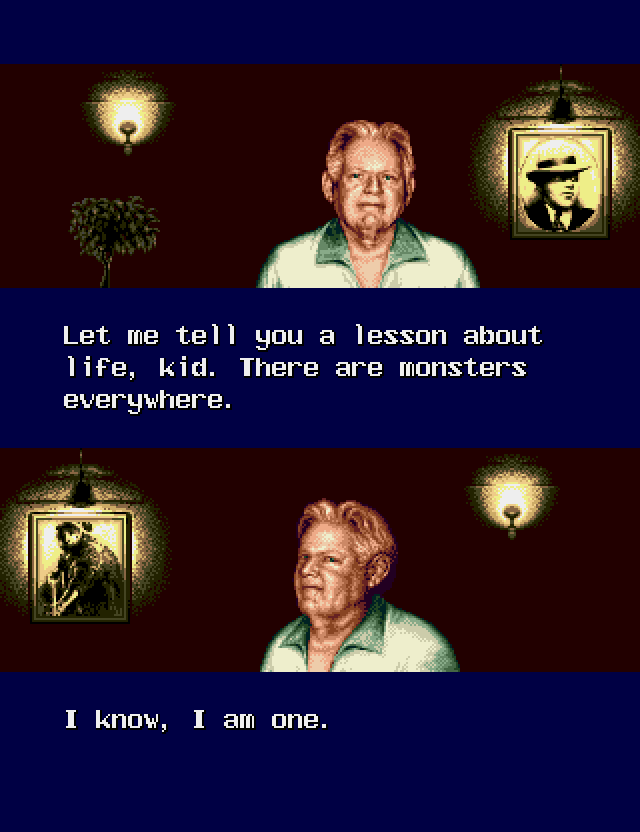 MINNESOTA FATS: Let me tell you a lesson about life, kid. There are monsters everywhere. I know, I am one.