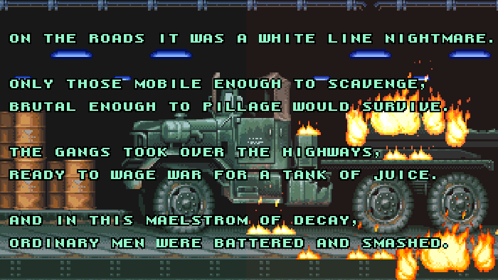 MAX ROCKATANSKY: On the roads it was a white-line nightmare. Only those mobile enough to scavenge, brutal enough to pillage would survive. The gangs took over the highways, ready to wage war for a tank of juice. And in this maelstrom of decay, ordinary men were battered and smashed.