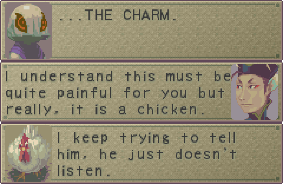 NY RYONG: The charm. YUNA: I understand this must be quite painful for you but really it is a chicken. CHICKEN: I keep trying to tell him, he just doesn't listen.
