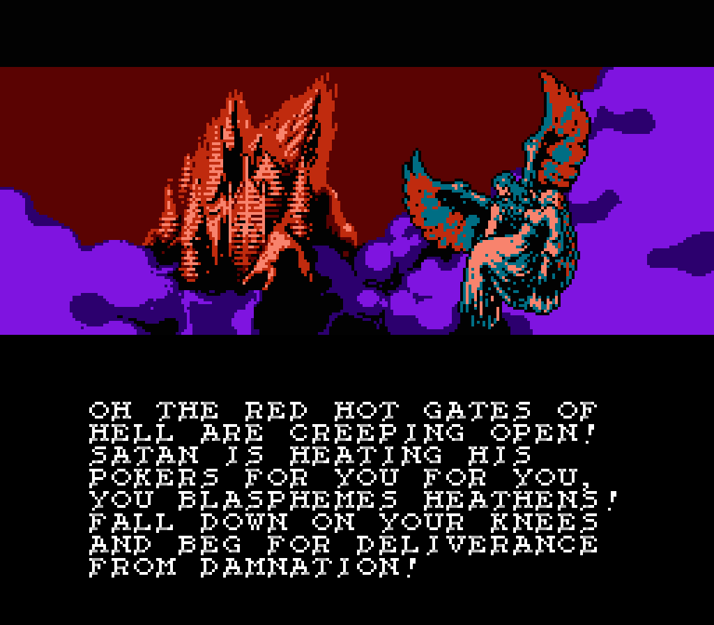 THONOLAN: Oh the red hot gates of hell are creeping open! Satan is heating his pokers for you for you, you blasphemes heathens! Fall down on your knees and beg for deliverance from damnation!