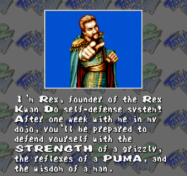 LAURENCE: I'm Rex, founder of the Rex Kwan Do self-defense system! After one week with me in my dojo, you'll be prepared to defend yourself with the STRENGTH of a grizzly, the reflexes of a PUMA, and the wisdom of a man.