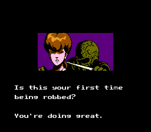 ASSAILANT: Is this your first time being robbed? You're doing great.