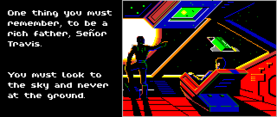 CAPTAIN DALFREE: One thing you must remember, to be a rich father, Señor Travis, you must look to the sky and never at the ground.