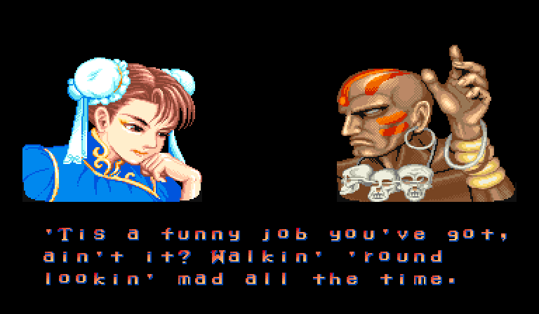 CHUN LI: Tis a funny job you've got, ain't it? Walkin' 'round lookin' mad all the time.