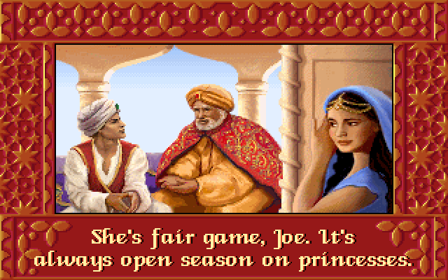 SULTAN: She's fair game, Joe. It's always open season on princesses.