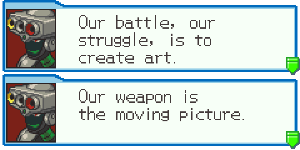 VIDEOMAN.EXE: Our battle, our struggle, is to create art. Our weapon is the moving picture.