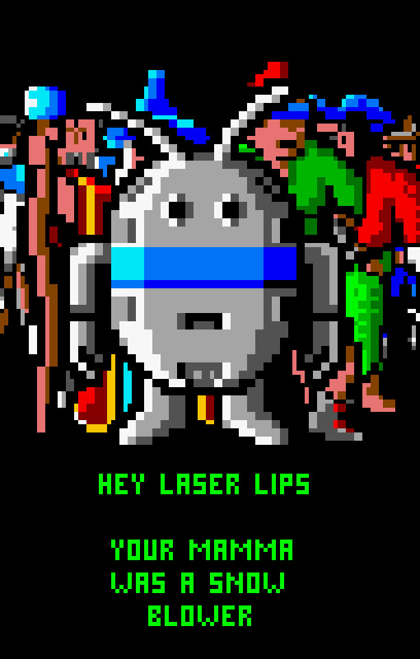 ANDROID: Hey, laser lips, your mama was a snow blower.