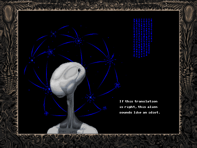 PROTAGONIST: If this translation is right, this alien sounds like an idiot.