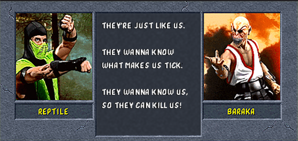 NARRATOR: They're just like us. They wanna know what makes us tick. They wanna know us, so they can KILL us!