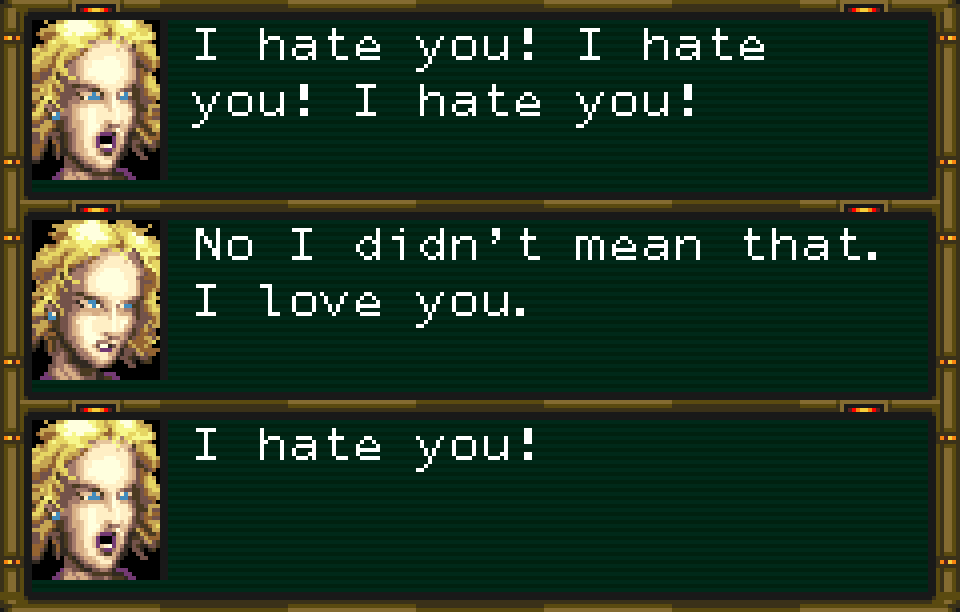 CAMILLA: I hate you! I hate you! I hate you! No I didn't mean that, I love you. I hate you!