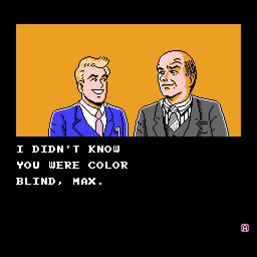 THE KID: I didn't know you were color blind, Max.