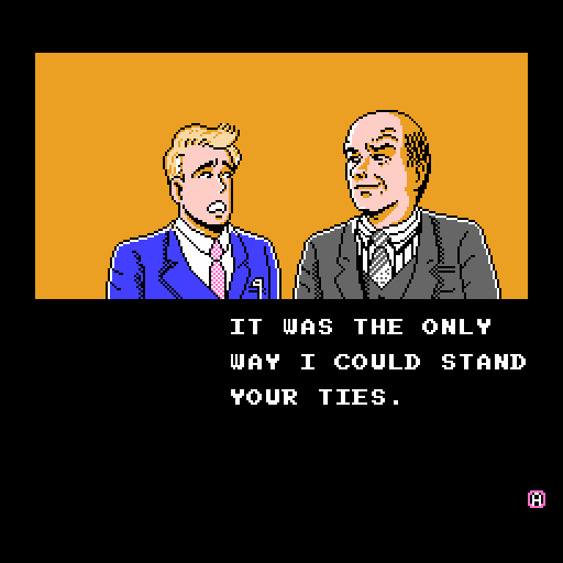 MAX: It was the only way I could stand your ties.