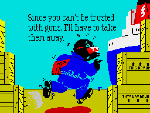 MONTY: Since you can't be trusted with guns, I'll have to take them away.