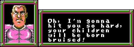 MARTIAL ARTS TRAINER: Oh, I'm gonna hit you so hard, your children will be born bruised!