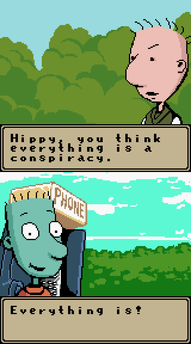 DOUG FUNNIE: Hippy, you think everything is a conspiracy. SKEETER: Everything is!