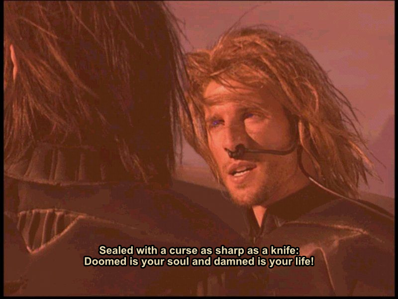 FREMEN SOLDIER: Sealed with a curse as sharp as a knife: Doomed is your soul and damned is your life!