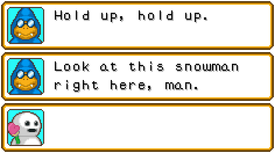 KAMET: Wait, hold up, hold up. Look at this snowman right here, man. SNOWMAN (waves.)