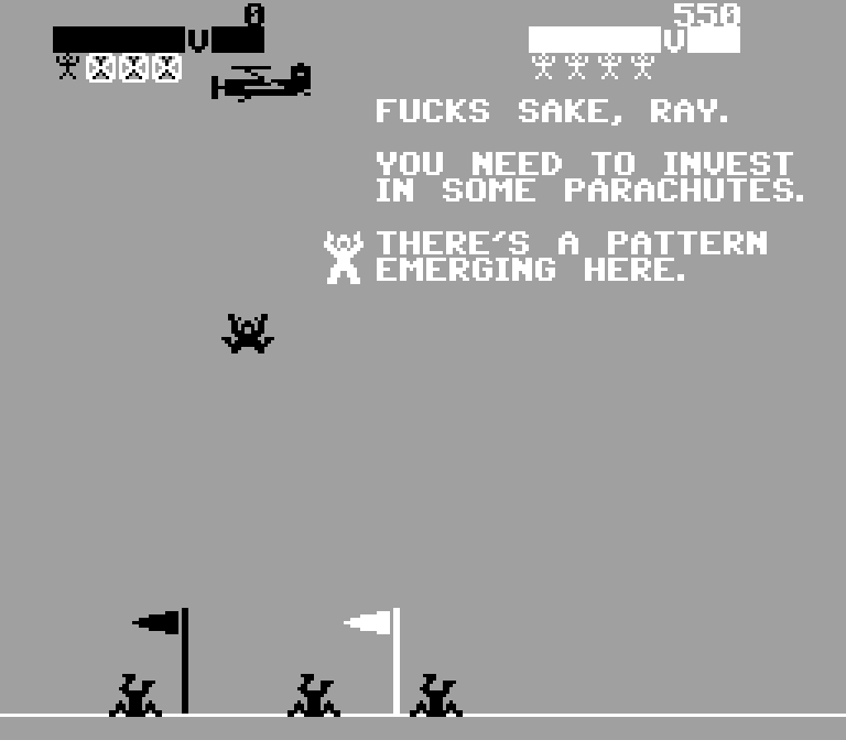 SAM: Fucks sake, Ray. You need to invest in some parachutes. There's a pattern emerging here.