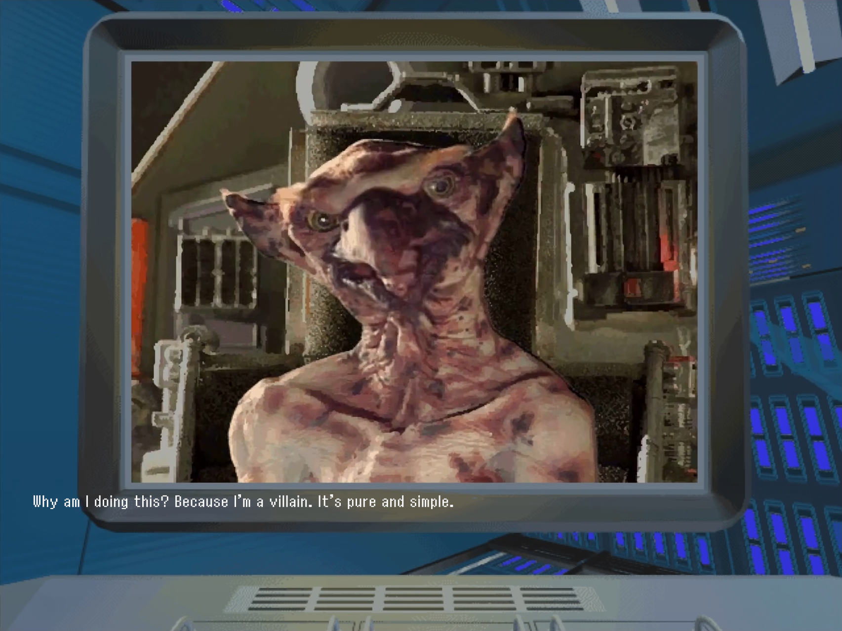 PLOXIS: Why am I doing this? Because I'm a villain. It's pure and simple.
