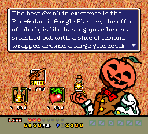PUMPKIN HEAD: The best drink in existence is the Pan-Galactic Gargle Blaster, the effect of which, is like having your brains smashed out with a slice of lemon... wrapped around a large gold brick.