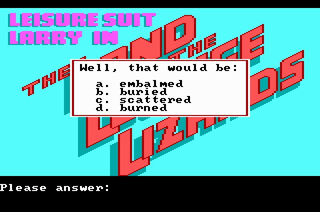 GAME: Well, that would be embalmed, buried, scattered, or burned.